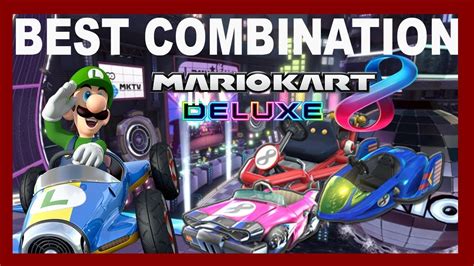 Best Mario Kart 8 Deluxe Combination Mario Kart 8 Deluxe Tier List