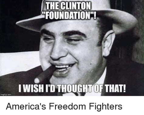 Imgflip Oorn The Clinton Foundation I Wish Idthought Of That America S Freedom Fighters Meme