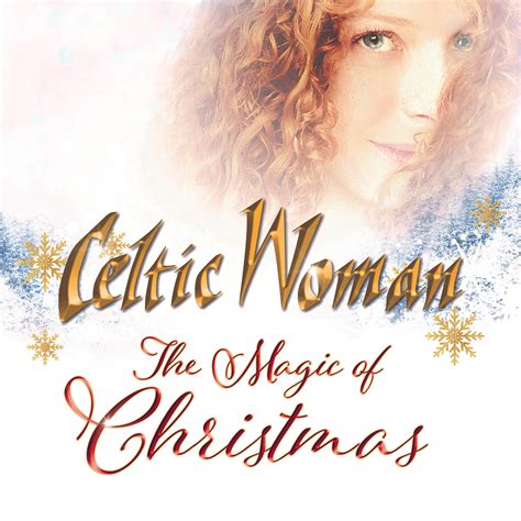 Celtic Woman The Magic Of Christmas Celtic Collections