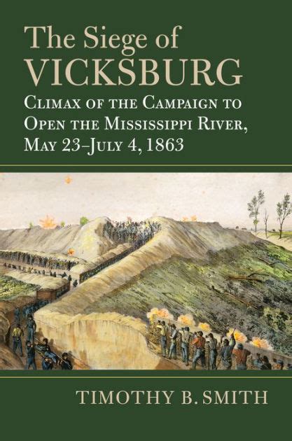 The Siege Of Vicksburg Climax Of The Campaign To Open The Mississippi River May 23 July 4