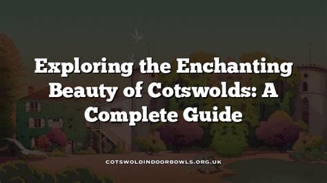 Exploring The Enchanting Beauty Of Cotswolds A Complete Guide