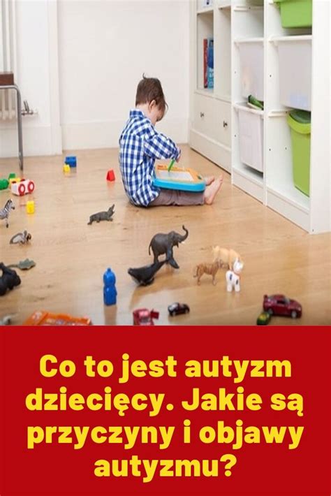 Co to jest autyzm dziecięcy Jakie są przyczyny i objawy autyzmu