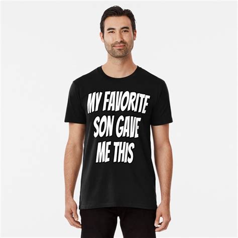 My Favorite Son Gave Me This Funny Dad Mom Ts Premium T Shirt By Rbaaronmattie T Shirt