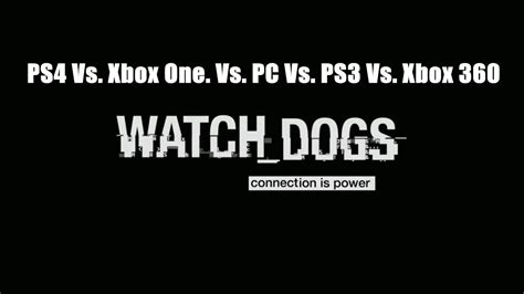 Watch Dogs Comparison Ps4 Vs Xbox One Vs Pc Vs Ps3 Vs Xbox 360