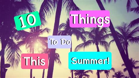 10 Things To Do This Summer Youtube