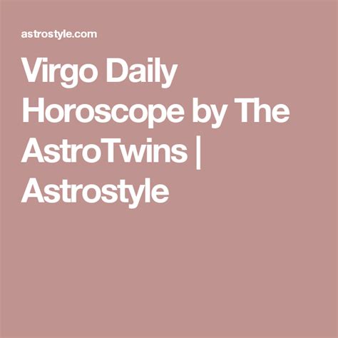 Virgo Daily Horoscope By The Astrotwins Astrostyle Virgo Daily