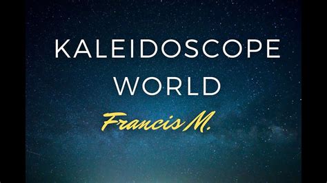 Francis M Kaleidoscope World Lyrics Youtube