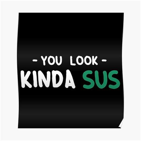 Youre Sus Kinda Sus Poster For Sale By Alienatived Redbubble