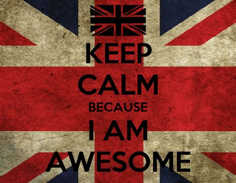 Keep Calm Because I Am Awesome Poster British Carrots Keep Calm O Matic
