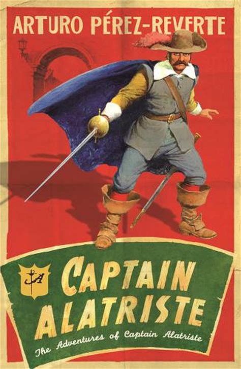 Captain Alatriste A Swashbuckling Tale Of Action And Adventure By