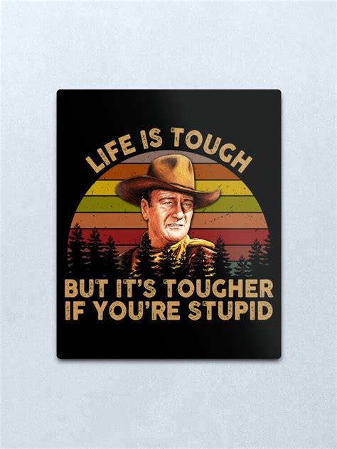John Wayne Life Is Tough But Its Tougher If Youre Stupid Vintage Retro