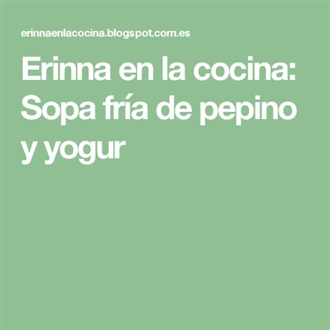 Erinna En La Cocina Sopa Fría De Pepino Y Yogur Sopas Frías Cremas Y Sopas Platos De Verano