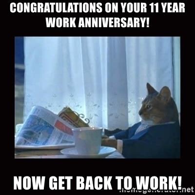 36 work anniversary memes ranked in order of popularity and relevancy. Congratulations on your 11 year work anniversary! Now get ...
