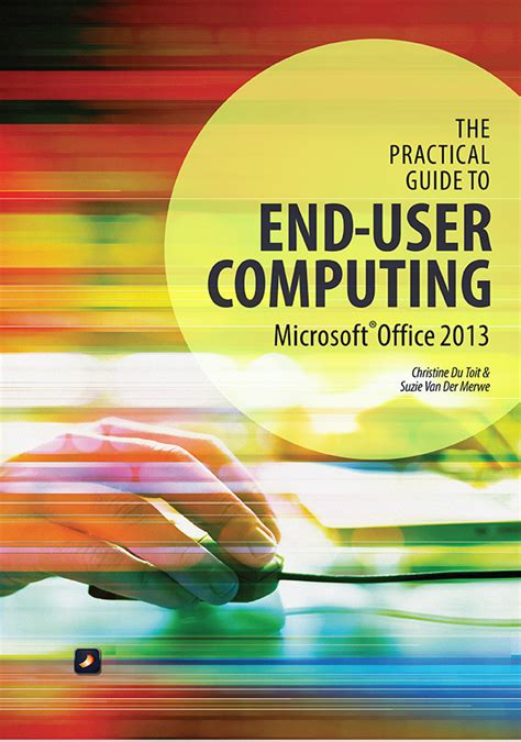 Euc is a group of approaches to computing that aim to better integrate end users into. The Practical Guide to End-user Computing (Office 2013 ...