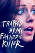 Trapped by My Father's Killer 2020 Watch Full Movie in HD - SolarMovie