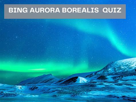 Bing Aurora Borealis Quiz Test Your Knowledge On Bing Quiz