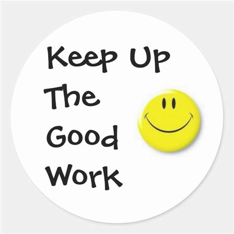 Images Keep Up The Good Work Classic Round Sticker