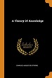 A Theory Of Knowledge by Charles Augustus Strong | Goodreads
