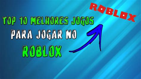 Top 10 Melhores Jogos Para Jogar No Roblox Youtube