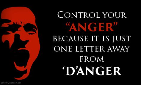 Control Your Anger Because It Is Just One Letter Away From ‘danger