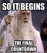 so it begins the final countdown - So it begins gandalf - quickmeme