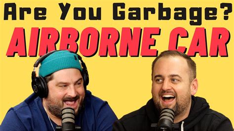 Are You Garbage Comedy Podcast Airborne Car W Kippy Foley Youtube