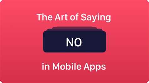 The Art Of Saying No In Mobile Apps