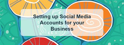 Setting Up Social Media Accounts For Your Business Csia