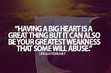 What bible verses can provide strength when you feel weak? "Having A Big Heart Is A Great Thing But It Can Also Be ...