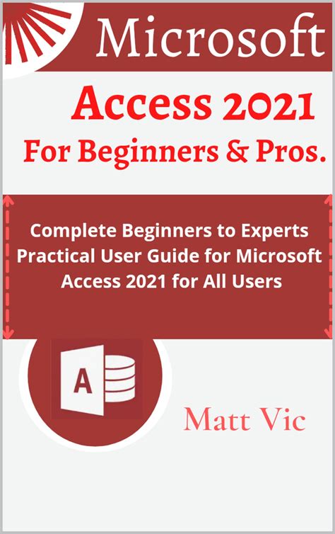 Microsoft Access 2021 For Beginners And Pros Complete Beginners To