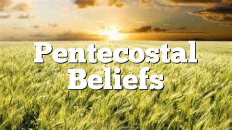 Pentecostal Beliefs Pentecostal Theology