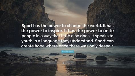 Nelson Mandela Quote Sport Has The Power To Change The World It Has
