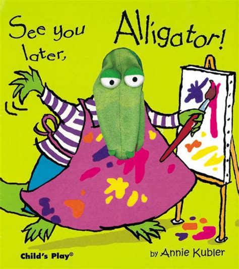 Don't you know you cramp my style? See you later, Alligator! by Annie Kubler, Hardcover ...