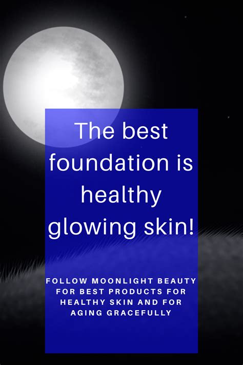 Healthy Glowing Skin Healthy Skin Best Foundation Aging Gracefully