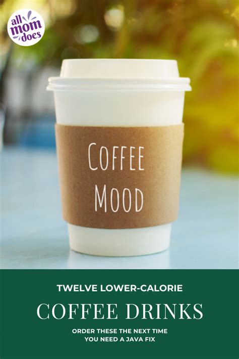 Twelve Lower Calorie Coffee Drinks For Your Next Java Fix Allmomdoes