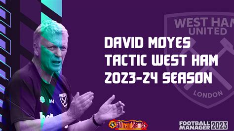 David Moyes 4 2 3 1 Tactic With West Ham United Fm23 2023 24 Season Fmtrendgames