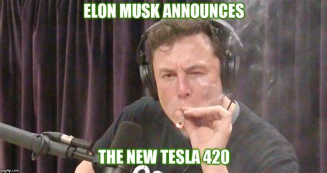 Elon Musk Announces The New Tesla 420 Imgflip