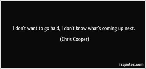 Chris Cooper Quotes Quotesgram