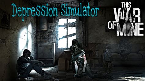 This War Of Mine Depression Simulator Youtube