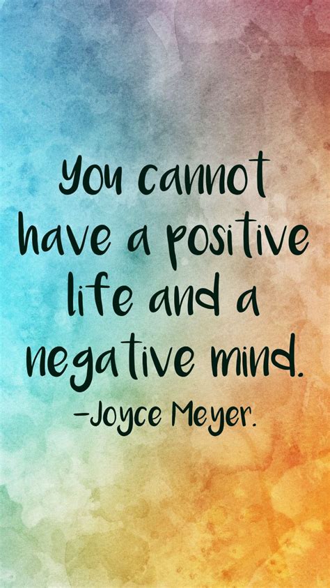 You Cannot Have A Positive Life And A Negative Mind Joyce Meyer From