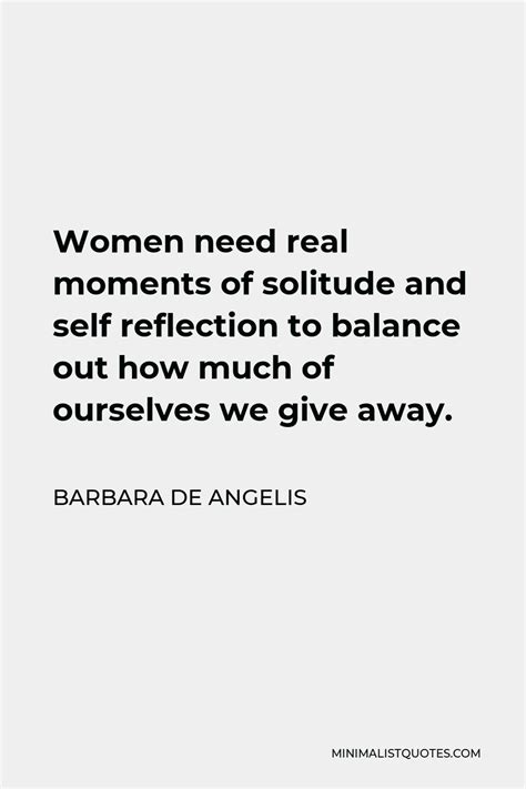 Barbara De Angelis Quote Women Need Real Moments Of Solitude And Self