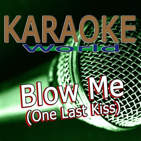 blow me one last kiss [originally performed by pink] [karaoke version] song and lyrics by