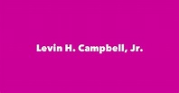 Levin H. Campbell, Jr. - Spouse, Children, Birthday & More