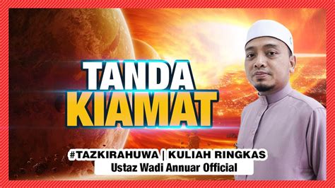 Allhuakbar Inilah Tanda Tanda Kiamat 😰 Ustaz Wadi Annuar Youtube