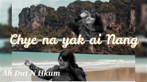 Chye Na Yak Ai Nang Ah Dut N Hkum Picture Music Video Tribute By Kaw Kaw “𝐶ℎ𝑦𝑒 𝑛𝑎 𝑦𝑎𝑘 𝑎𝑖