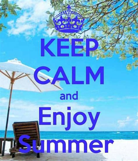 Keep Calm And Enjoy Summer If We Ever Get Summer Holidays Summer