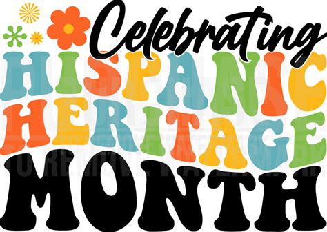 Celebrating Hispanic Heritage Month Svg Hispanic Americans Month Svg
