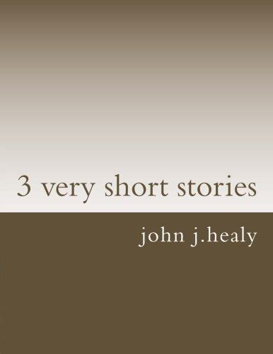 3 very short stories by john j healy goodreads