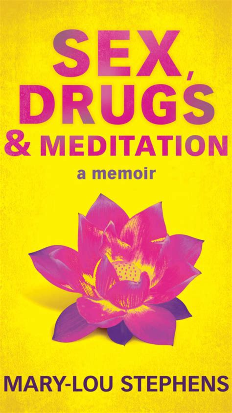 Sex Drugs And Meditation Mary Lou Stephens