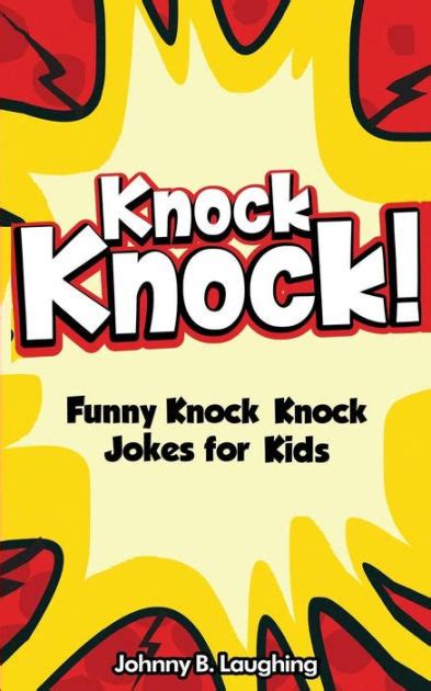 Knock Knock 150 Knock Knock Jokes For Kids Funny Jokes For Kids By